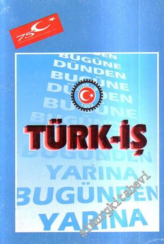Türk - İş: Dünden Bugüne Bugünden Yarına (1952 - 1998 )