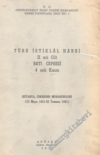 Türk İstiklal Harbi 2. Cilt: Batı Cephesi 4. Kısım Kütahya, Eskişehir Muharebeleri (15 Mayıs 1921 - 25 Temmuz 1921) -        1974