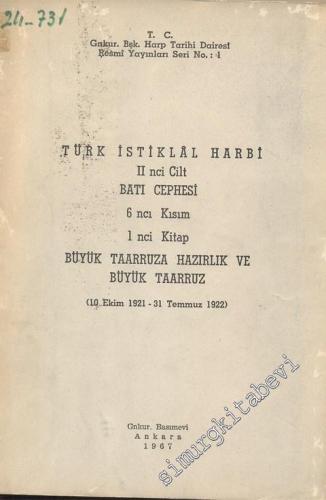 Türk İstiklal Harbi 2. Cilt: Batı Cephesi 6. Kısım, 1. Kitap - Büyük Taarruza Hazırlık ve Büyük Taarruz ( 10 Ekim 1921 - 31 Temmuz 1922) -        1967