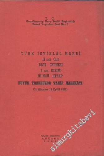 Türk İstiklal Harbi 2. Cilt: Batı Cephesi 6. Kısım, 3. Kitap: Büyük Taaarruzda Takip Harekâtı ( 31 Ağustos - 18 Eylül 1922 ) -        1969
