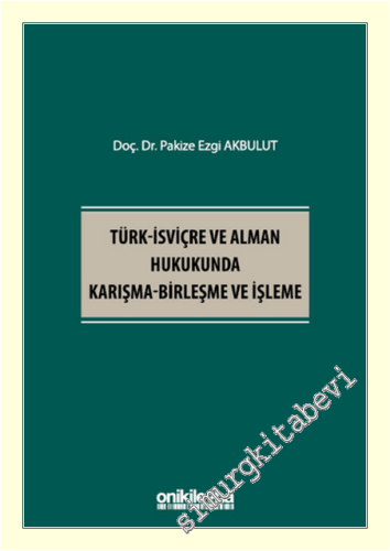Türk - İsviçre ve Alman Hukukunda Karışma - Birleşme ve İşleme -