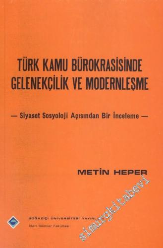 Türk Kamu Bürokrasisinde Gelenekçilik ve Modernleşme: Siyaset Sosyoloj
