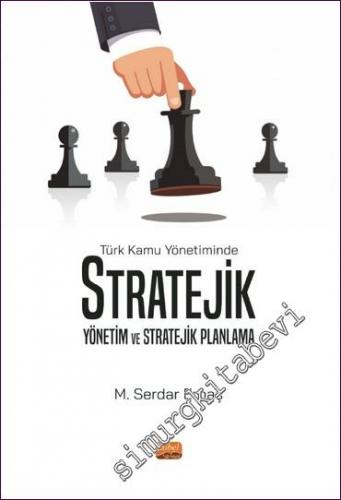 Türk Kamu Yönetiminde Stratejik Yönetim ve Stratejik Planlama - 2022