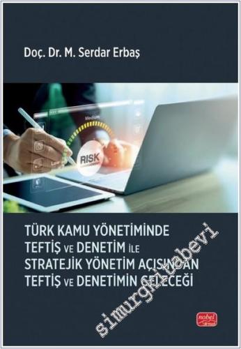 Türk Kamu Yönetiminde Teftiş ve Denetim ile Stratejik Yönetim Açısından Teftiş ve Denetimin Geleceği -        2025