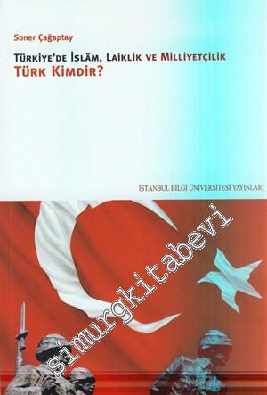 Türk Kimdir ? Türkiye'de İslâm, Laiklik ve Milliyetçilik