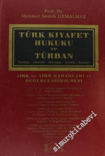 Türk Kıyafet Hukuku ve Türban: Tarihçe, İdeoloji, Mevzuat, İçtihat, Si