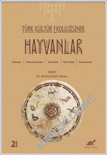Türk Kültür Ekolojisinde Hayvanlar - Anlatılar Gösteri Sanatları Semboller Söz Varlığı Uygulamalar -        2023