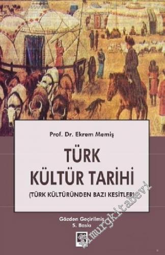 Türk Kültür Tarihi: Türk Kültüründen Bazı Kesitler -