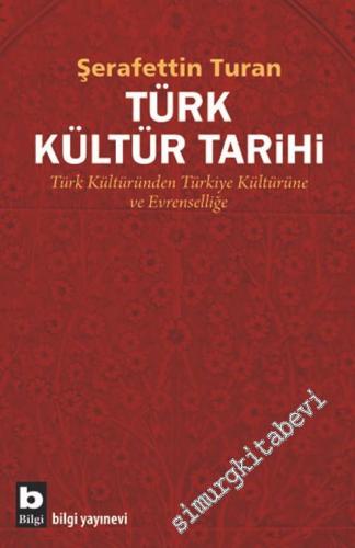 Türk Kültür Tarihi: Türk Kültüründen Türkiye Kültürüne ve Evrenseline -        2017