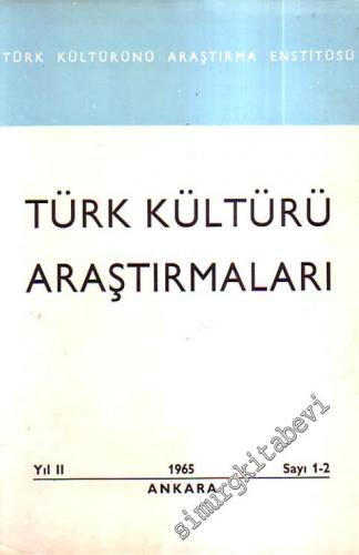 Türk Kültürü Araştırmaları - Sayı 1 - 2, Yıl: 2, 1965