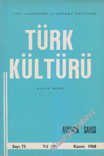 Türk Kültürü - Aylık Dergi: Atatürk Özel Sayısı - Sayı: 73    VII  Kasım