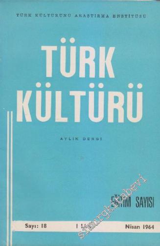Türk Kültürü - Aylık Dergi - Eğitim Özel Sayısı - Sayı: 18 Nisan