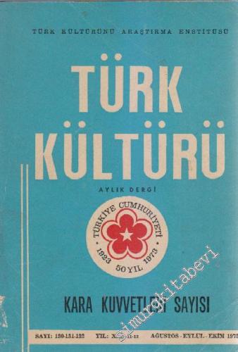 Türk Kültürü Aylık Dergi - Kara Kuvvetleri Sayısı - Sayı: 130 - 131 - 132    XI  Ağustos - Eylül - Ekim