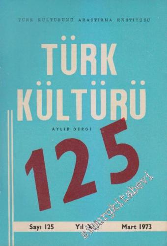 Türk Kültürü Aylık Dergi - Sayı: 125 XI Mart