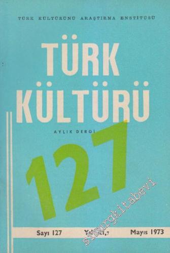 Türk Kültürü Aylık Dergi - Sayı: 127    XI  Mayıs