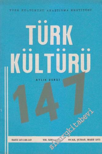 Türk Kültürü Aylık Dergi - Sayı: 147 - 148 - 149 XIII Ocak, Şubat, Mar