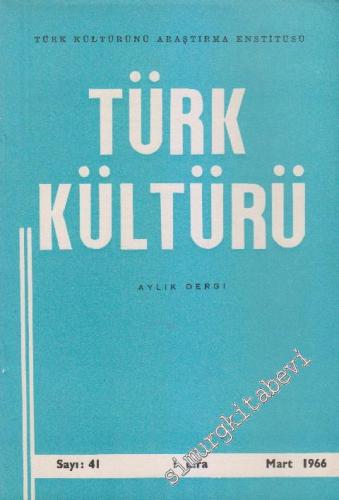 Türk Kültürü - Aylık Dergi - Sayı: 41 Yıl: 4 Mart