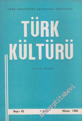 Türk Kültürü - Aylık Dergi - Sayı: 42 Yıl: 4 Nisan