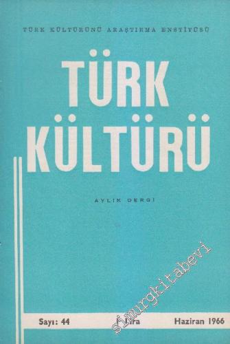 Türk Kültürü - Aylık Dergi - Sayı: 44 Yıl: 4 Haziran