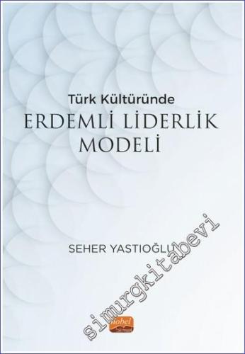 Türk Kültüründe Erdemli Liderlik Modeli - 2023