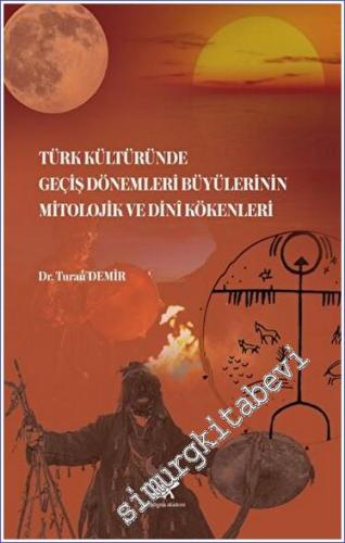 Türk Kültüründe Geçiş Dönemleri Büyülerinin Mitolojik ve Dini Kökenler