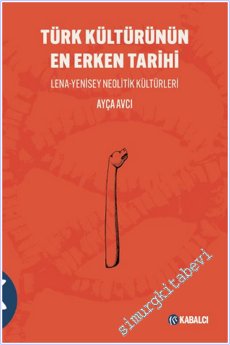 Türk Kültürünün En Erken Tarihi : Lena-Yenisey Neolitik Kültürleri - 2