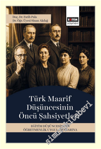 Türk Maarif Düşüncesinin Öncü Şahsiyetleri : Eğitim Düşüncesinden Öğre