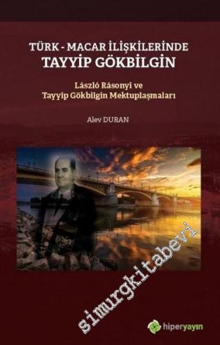 Türk - Macar İlişkilerinde Tayyip Gökbilgin : Laszlo Rasonyi ve Tayyip