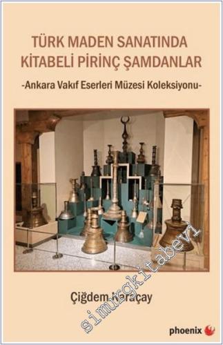 Türk Maden Sanatında Kitabeli Pirinç Şamdanlar - Ankara Vakıf Eserleri Müzesi Koleksiyonu -        2024