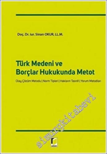 Türk Medeni ve Borçlar Hukukunda Metot : Olay Çözüm Metodu Norm Tipleri Hakların Tasnifi Yorum Metodları -        2022