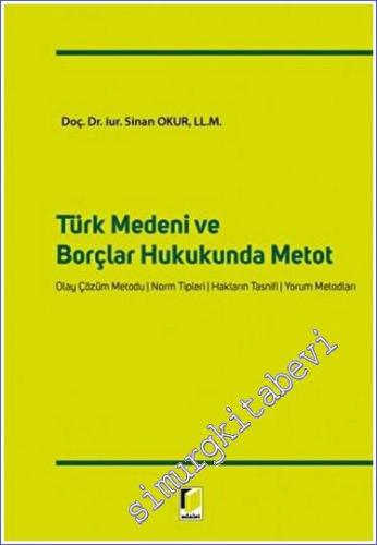 Türk Medeni ve Borçlar Hukukunda Metot : Olay Çözüm Metodu Norm Tipler