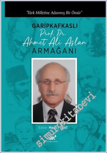 Türk Milletine Adanmış Bir Ömür Garipkafkaslı (Prof. Dr. Ahmet Ali Asl