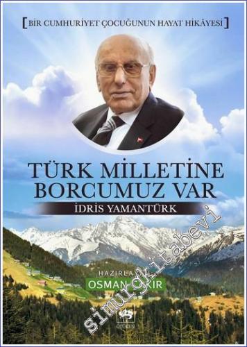 Türk Milletine Borcumuz Var - Bir Cumhuriyet Çocuğunun Hayat Hikâyesi CİLTLİ -        2014