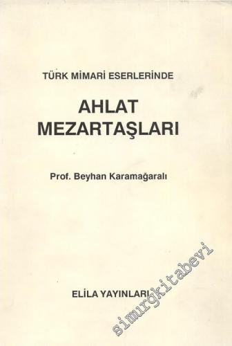 Türk Mimari Eserlerinde Ahlat Mezartaşları -