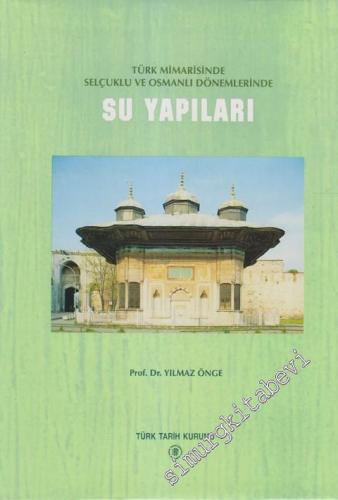 Türk Mimarisinde Selçuklu ve Osmanlı Dönemlerinde Su Yapıları