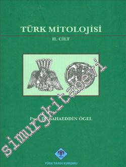 Türk Mitolojisi Cilt: 2 Kaynakları ve Açıklamaları ile Destanı -