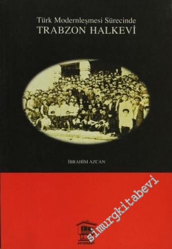 Türk Modernleşme Sürecinde Trabzon Halkevi (1932 - 1951)