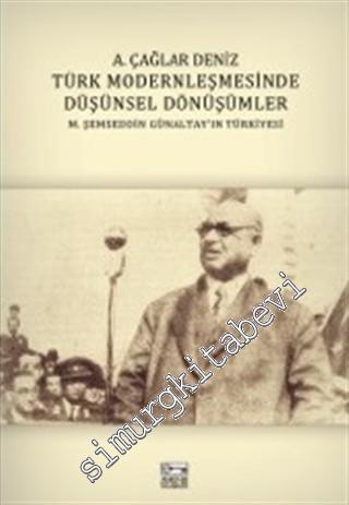 Türk Modernleşmesinde Düşünsel Dönüşümler: M. Şemseddin Günaltay'ın Tü
