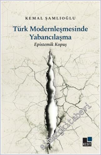 Türk Modernleşmesinde Yabancılaşma : Epistemik Kopuş - 2025