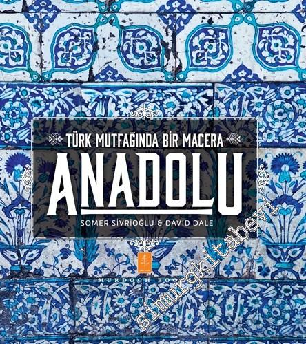 Türk Mutfağında Bir Macera Anadolu = Anatolia Adventures in Turkish Co
