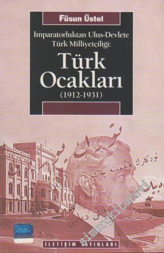 Türk Ocakları 1912 - 1931: İmparatorluktan Ulus Devlete Türk Milliyetçiliği -