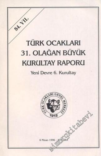 Türk Ocakları 31. Olağan Kurultay Raporu Yeni Devre 6. Kurultay - 84. 