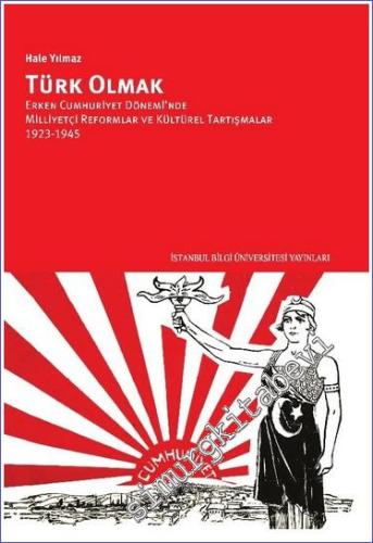 Türk Olmak : Erken Cumhuriyet Döneminde Milliyetçi Reformlar Ve Kültür