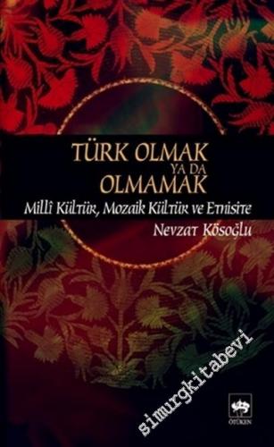 Türk Olmak ya da Olmamak: Milli Kültür Mozaik Kültür ve Etnisite -        2013