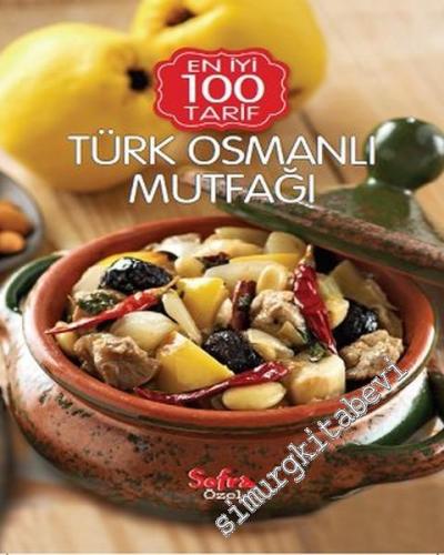 Türk Osmanlı Mutfağı: Sofra Özel En İyi 100 Tarif