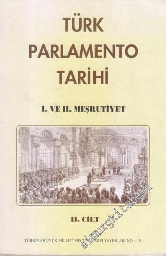 Türk Parlamento Tarihi Meşrutiyete Geçiş Süreci: 1. ve 2. Meşrutiyet Cilt 2 -        1998