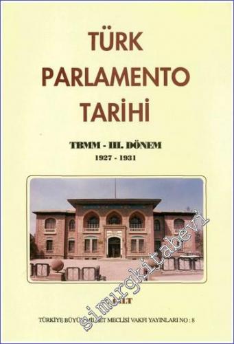 Türk Parlamento Tarihi TBMM - 3. Dönem 1927-1931 1. Cilt -        1995