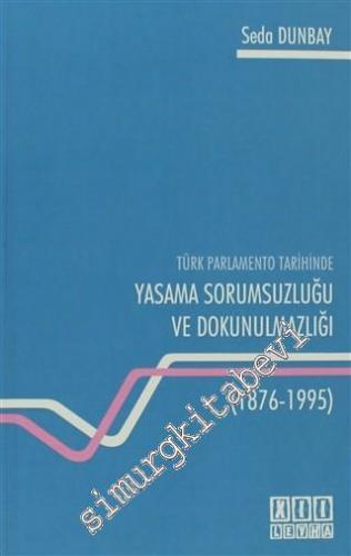 Türk Parlamento Tarihinde Yasama Sorumsuzluğu ve Dokunulmazlığı 1876 -