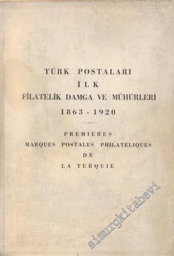 Türk Postaları ilk Filatelik Damga ve Mühürleri 1863 - 1920 = Premiere