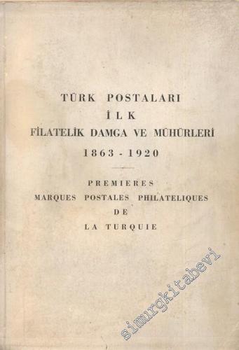 Türk Postaları ilk Filatelik Damga ve Mühürleri 1863 - 1920 = Premieres Marques Postales Philateliques de la Turquie -        1963
